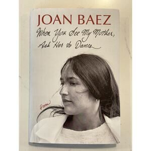 JOAN BAEZ AUTOGRAPHED SIGNED WHEN YOU SEE MY MOTHER ASK HER TO DANCE: POEMS #2